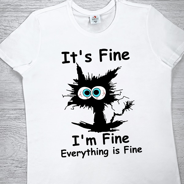 футболки з принтом - It's fine, I'm fine, Everything is fine