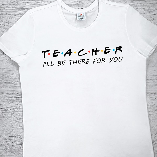 футболки з принтом - TEACHER. I'll be there for you